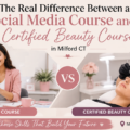 The Real Difference Between a Social Media Course and a Certified Beauty Course in Milford CT