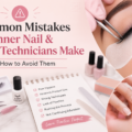 Common Mistakes Beginner Nail & Lash Technicians Make and How to Avoid Them