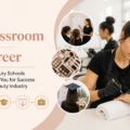 From Classroom to Career: How Beauty Schools Prepares You for Success in the Beauty Industry